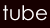 tube